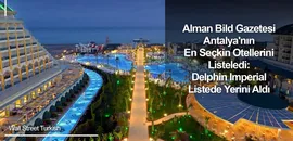 Alman Bild Gazetesi Antalya'nın En Seçkin Otellerini Listeledi: Delphin Imperial Listede Yerini Aldı