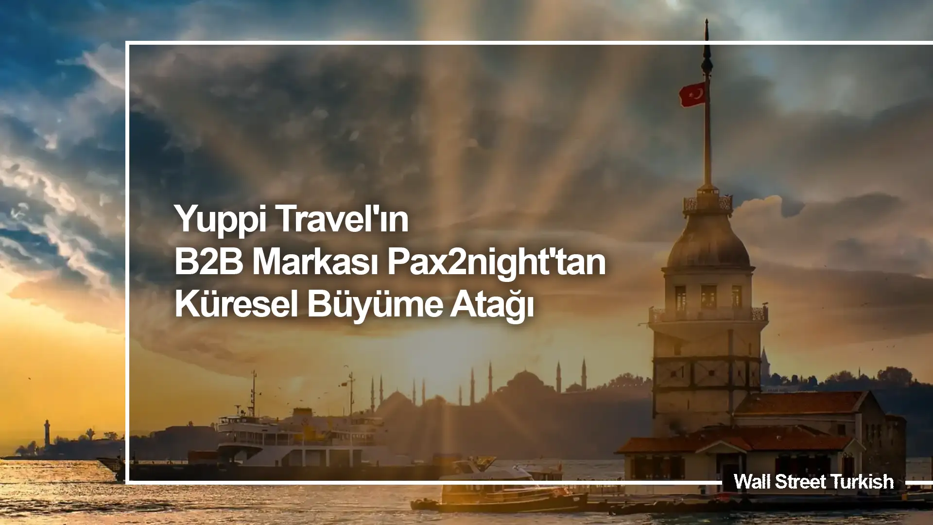 Yuppi Travel'ın B2B Markası Pax2night'tan Küresel Büyüme Atağı